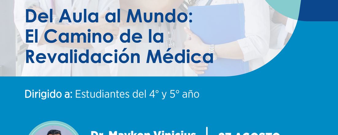 Del Aula al Mundo: El camino de la Revalidación Médica