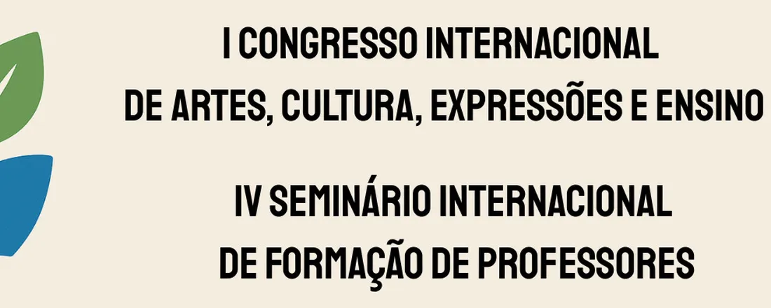 IV SEMINÁRIO INTERNACIONAL DE FORMAÇÃO DE PROFESSORES I CONGRESSO INTERNACIONAL DE ARTES, CULTURA, EXPRESSÕES E ENSINO