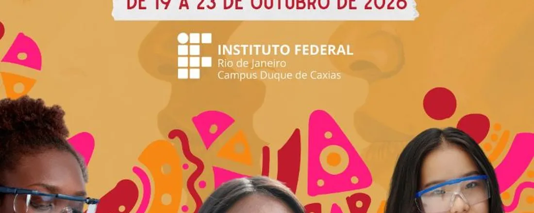 XV Semana Científico-Tecnológica (Semacit) do IFRJ Campus Duque de Caxias: Ciência delas, XIV Jornada Científica e VII Jornada de Extensão