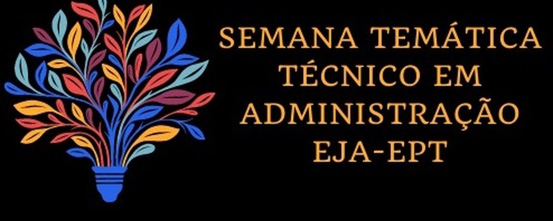XIII Semana Temática do Curso Técnico em Administração - EJA/EPT