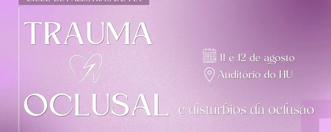 XXVI Ciclo de Palestras do Grupo PET Odonto UEM e XI Seminário do PGO