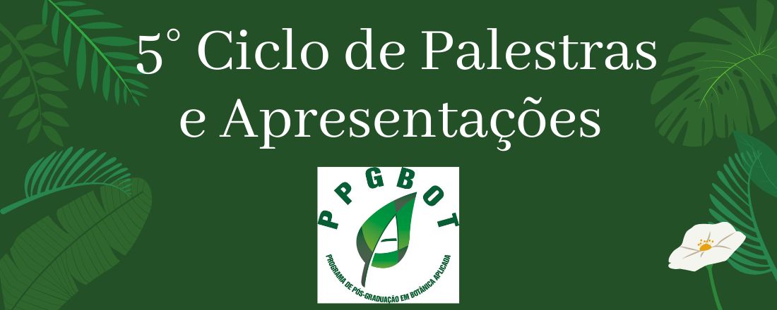 5° Ciclo de Palestras e Apresentaçoes do PPGBOT