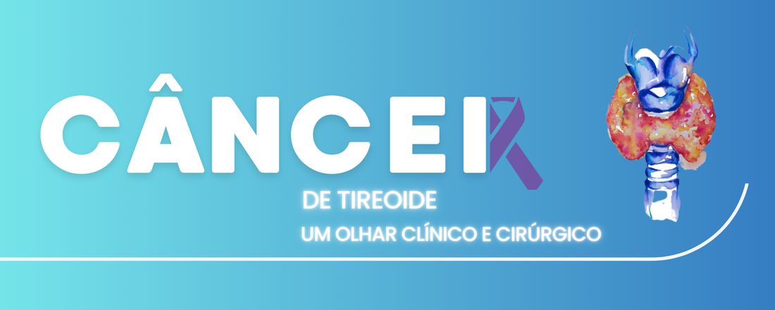 Câncer de Tireoide: Um Olhar Clínico e Cirúrgico