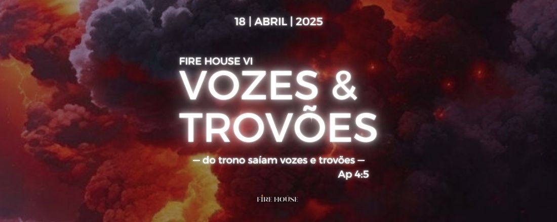 FIRE HOUSE VI - Vozes & Trovões
