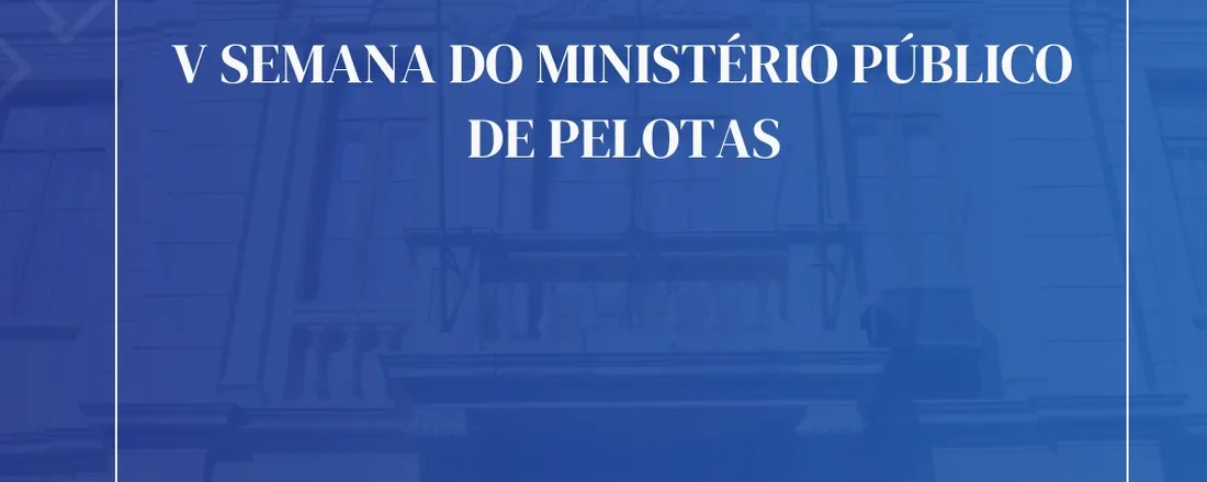V - SEMANA DO MINISTÉRIO PÚBLICO DE PELOTAS