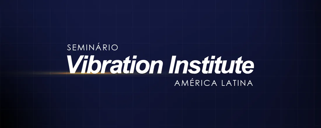 SEMINÁRIO VIBRATION INSTITUTE AMÉRICA LATINA