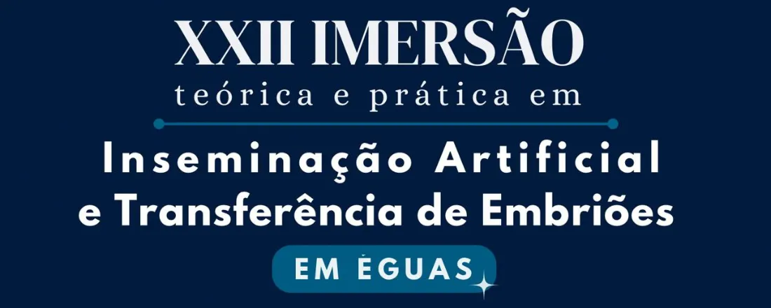 XXII Imersão Teórico Prático de Inseminação Artificial e Transferência de Embriões em Equinos - Módulo On-Line