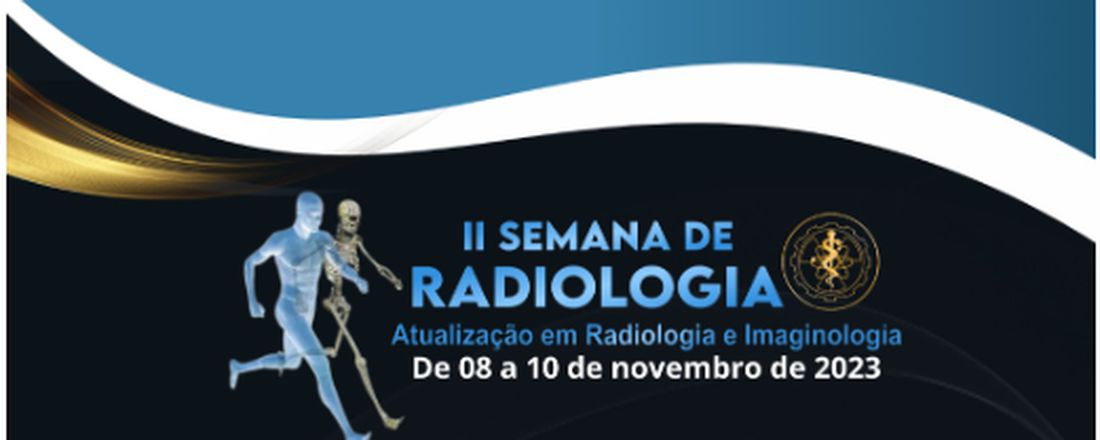 II SEMANA DE RADIOLOGIA: ATUALIZAÇÃO EM RADIOLOGIA E IMAGINOLOGIA