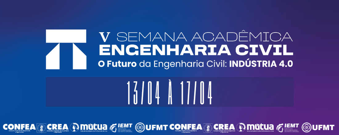 V Semana Acadêmica de Engenharia Civil da UFMT - O Futuro da Engenharia Civil: Indústria 4. 0