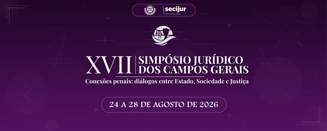 XVII Simpósio Jurídico dos Campos Gerais - Conexões penais: diálogos entre Estado, Sociedade e Justiça
