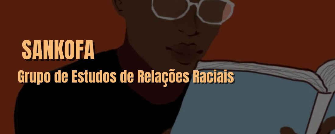 Sankofa: Grupo de Estudos de Relações Raciais