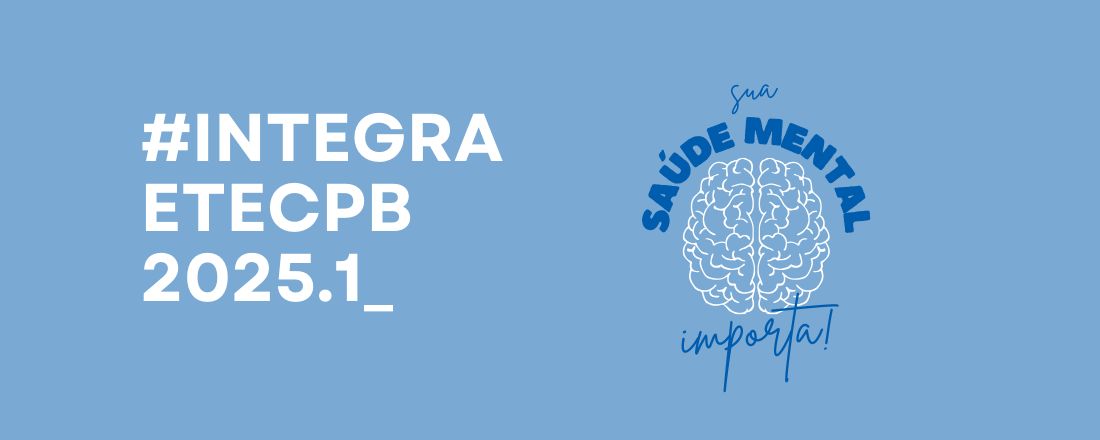 #IntegraEtecPB2025.1 - Saúde Mental no Mercado de Trabalho: Desafios, Impactos e Estratégias
