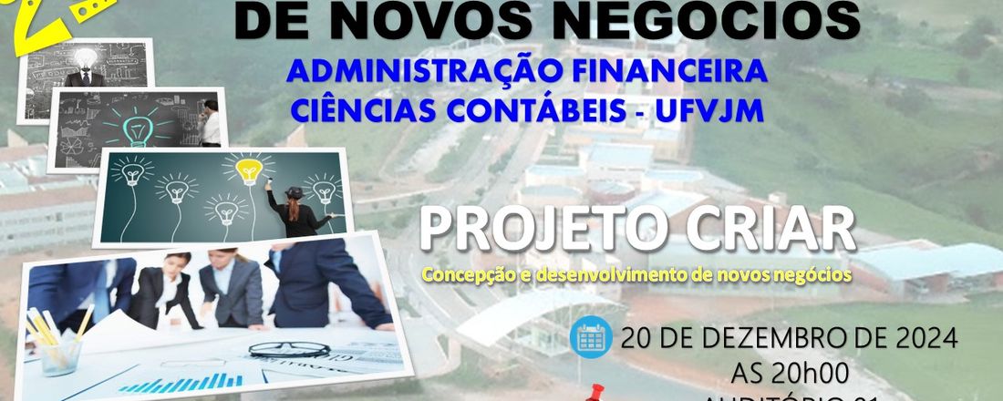 2º SEMINÁRIO DE PROSPECÇÃO DE NOVOS NEGÓCIOS UFVJM - PROJETO CRIAR: CONCEPÇÃO E DESENVOLVIMENTO DE NOVOS NEGÓCIOS