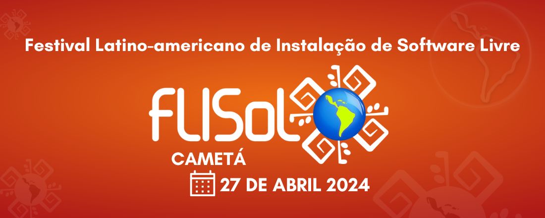 FLISOL: Festival Latino-americano de Instalação de Software Livre UFPA Campus Cametá