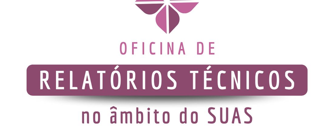 Oficina de Relatórios Técnicos Socioassistenciais