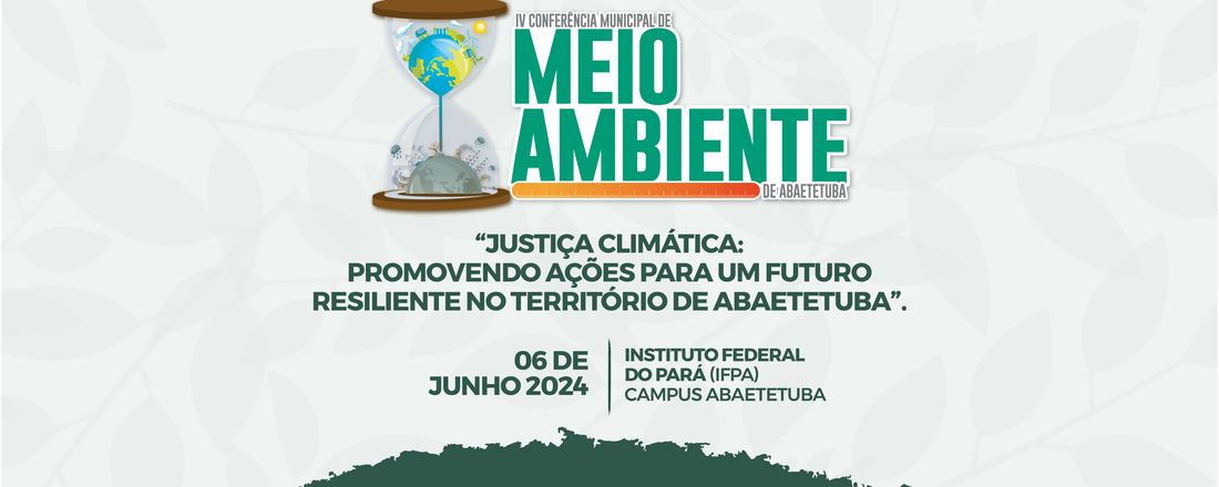 IV CONFERÊNCIA MUNICIPAL DE MEIO AMBIENTE DE ABAETETUBA