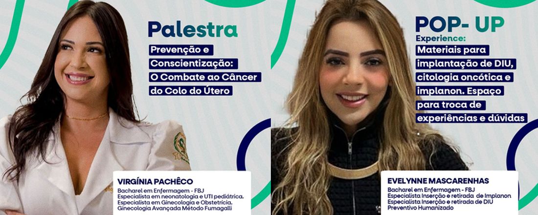 1ª Palestra - Prevenção e Conscientização: O Combate ao Câncer do Colo do Útero. 2ª Palestra - POP - UP Experience: Materiais para Implantação de DIU, Citologia Oncótica e Implanon