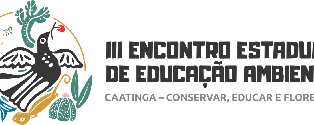 III Encontro Estuadual de Educação Ambiental - CAATINGA: Conservar, Educar e Florescer
