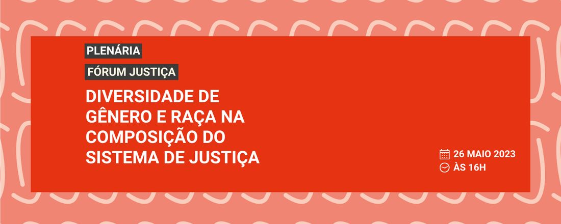 Plenária FJ #4: Diversidade de Gênero e Raça na Composição do Sistema de Justiça