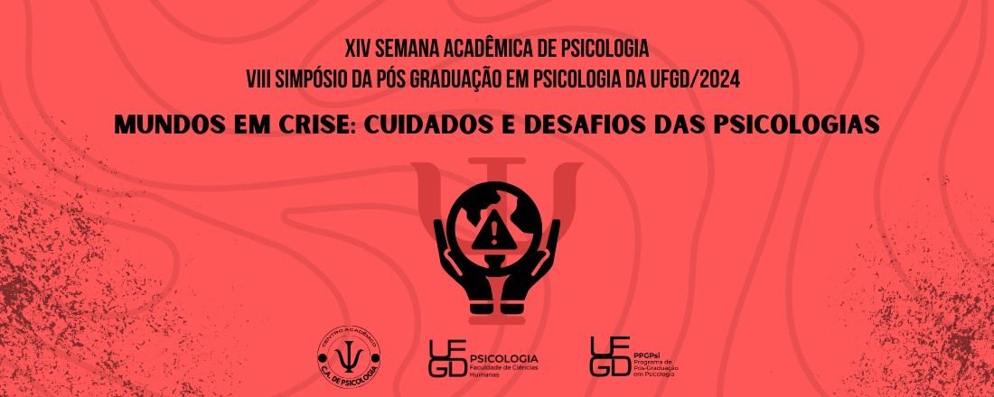XIV SEMANA ACADÊMICA / VIII SIMPÓSIO DA PÓS-GRADUAÇÃO EM PSICOLOGIA / IV MOSTRA DE LIVRE EXPRESSÃO DA PSICOLOGIA/FCH/UFGD 2024