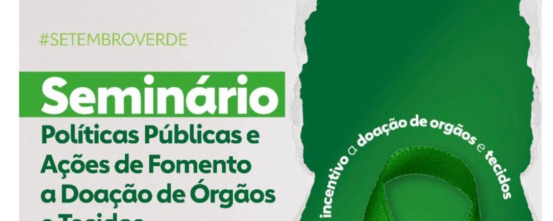 SEMINÁRIO: POLÍTICAS PÚBLICAS E AÇÕES DE FOMENTO E CONSCIENTIZAÇÃO A DOAÇÃO DE ÓRGÃOS E TECIDOS