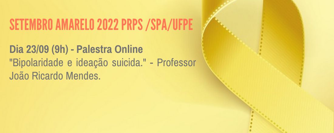 Setembro Amarelo PRPS/SPA/UFPE - "Bipolaridade e ideação suicida.".