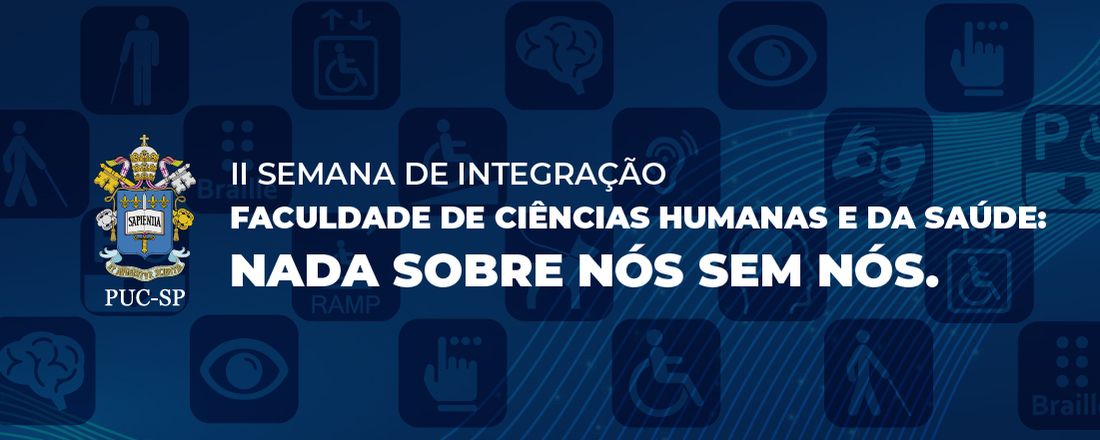 II Semana de Integração da Faculdade de Ciências Humanas e da Saúde: nada sobre nós, sem nós