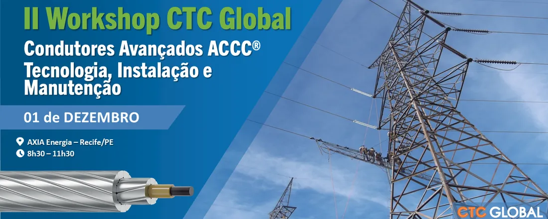 II Workshop CTC Global - Condutores Avançados ACCC para LTs - Tecnologia, Instalação e Manutenção - AXIA Energia