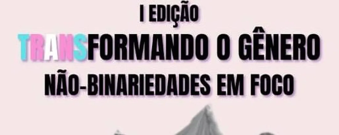 TRANSformando o Gênero: Não-Binariedades em Foco