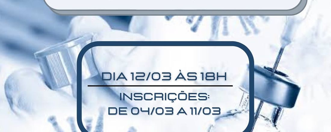 MESA-REDONDA: A IMPORTÂNCIA DA VACINAÇÃO EM TEMPOS DE PANDEMIA E PÓS-PANDEMIA