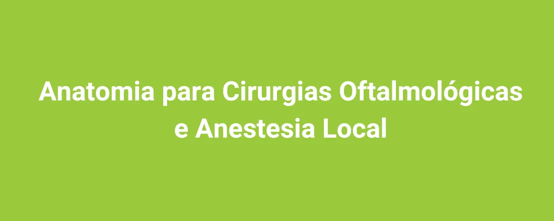 Anatomia para Cirurgias Oftalmológicas e Anestesia Local