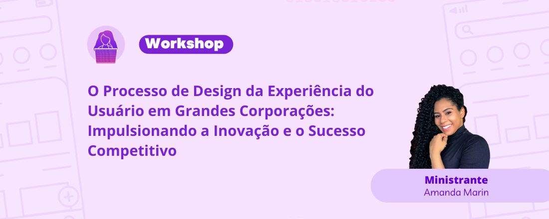 O Processo de Design da Experiência do Usuário em Grandes Corporações: Impulsionando a Inovação e o Sucesso Competitivo.