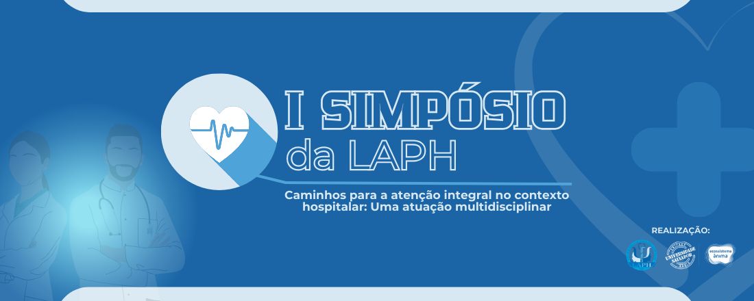 I Simpósio LAPH: Caminhos para uma atenção integral no contexto hospitalar - uma atuação multidisciplinar