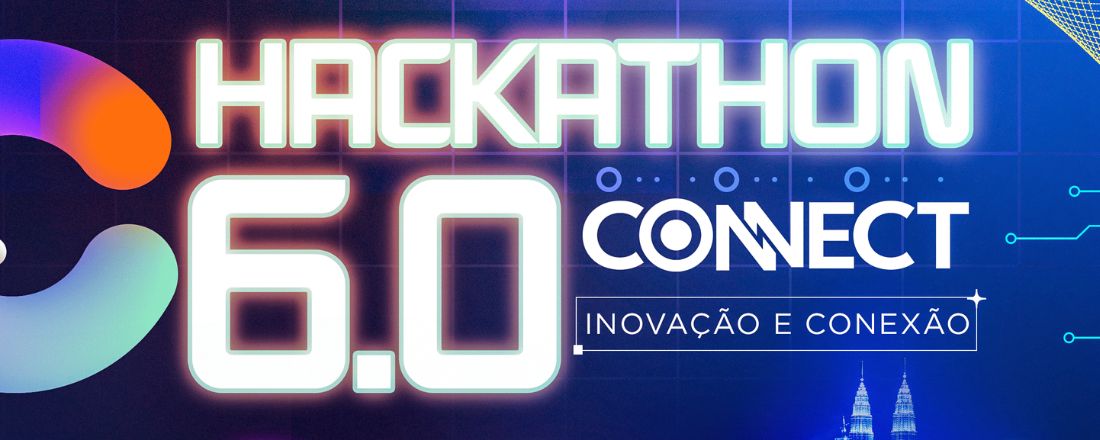 Hackathon 6. 0 Connect - Inovação e Conexão
