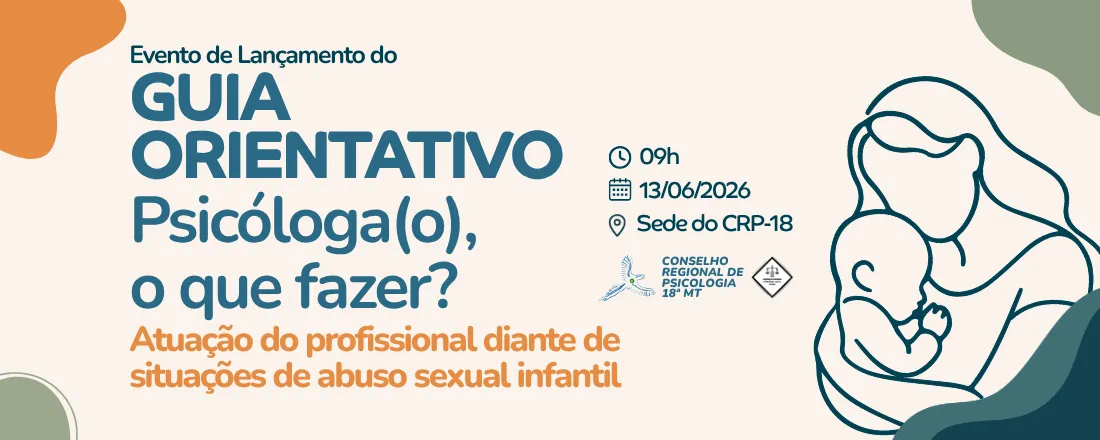 Lançamento do Guia Orientativo sobre a Atuação da Psicologia Diante de Situações de Abuso Sexual Infantil: Atuação de Psicólogas(os) diante de situações que envolvem violência sexual contra crianças e adolescentes nos diversos contextos profissionais