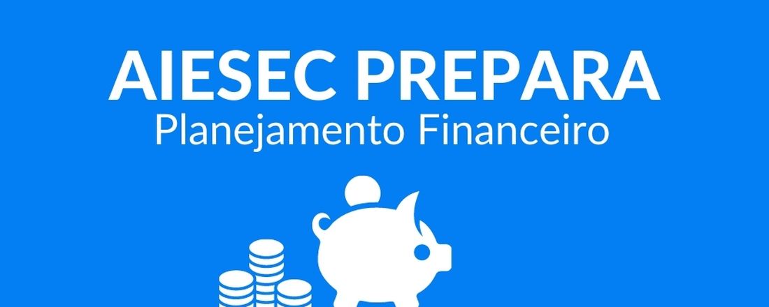 AIESEC Prepara - Planejamento Financeiro!