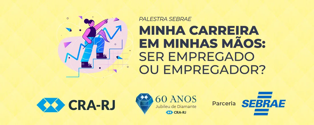 Palestra Sebrae - Minha Carreira em Minhas Mãos: Ser Empregado ou Empregador?