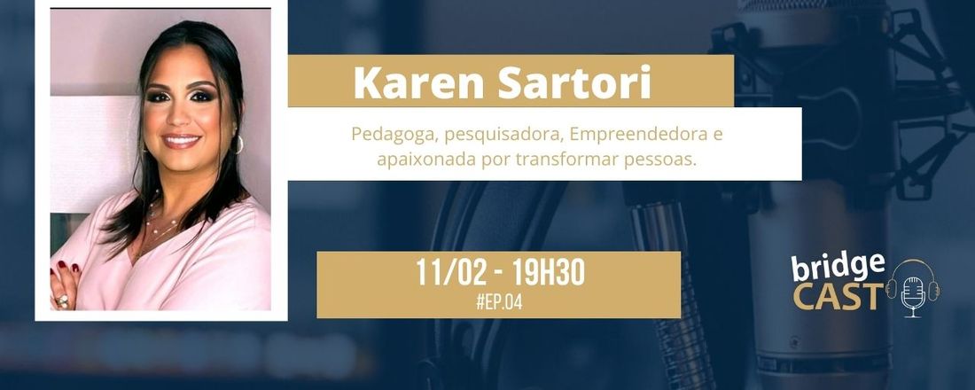 KAREN SARTORI - [Pedagoga, Pesquisadora e Empreendedora] - BridgeCAST #04