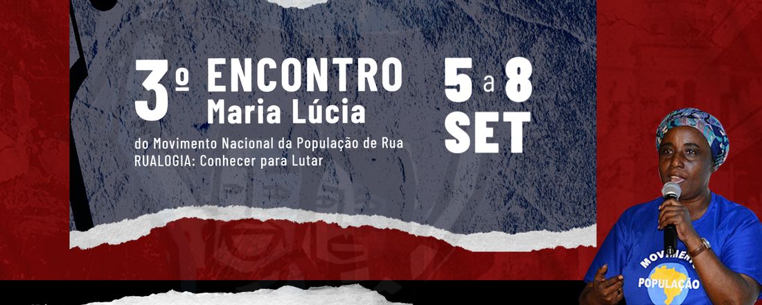 III ENCONTRO MARIA LÚCIA  DO MOVIMENTO NACIONAL DA  POPULAÇÃO DE RUA- RUALOGIA: CONHECER PARA LUTAR