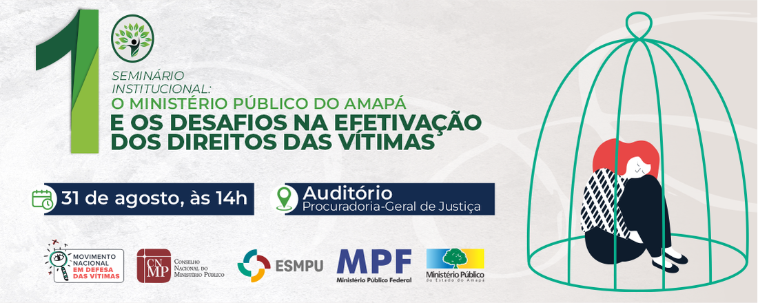 1º SEMINÁRIO INSTITUCIONAL: O MINISTÉRIO PÚBLICO DO AMAPÁ E OS DESAFIOS NA EFETIVAÇÃO DOS DIREITOS DAS VÍTIMAS