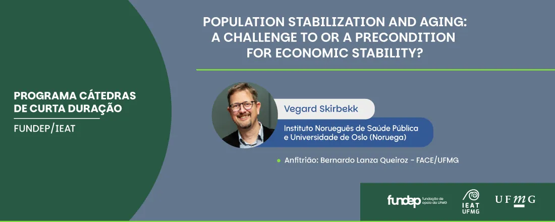Grande conferência do IEAT/UFMG: Population stabilization and aging: A challenge to or a precondition for economic stability? Catedrático Vegard Skirbekk