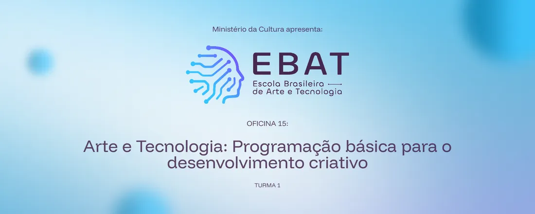 15: Arte e Tecnologia: Programação básica para o desenvolvimento criativo | EBAT Itapoá
