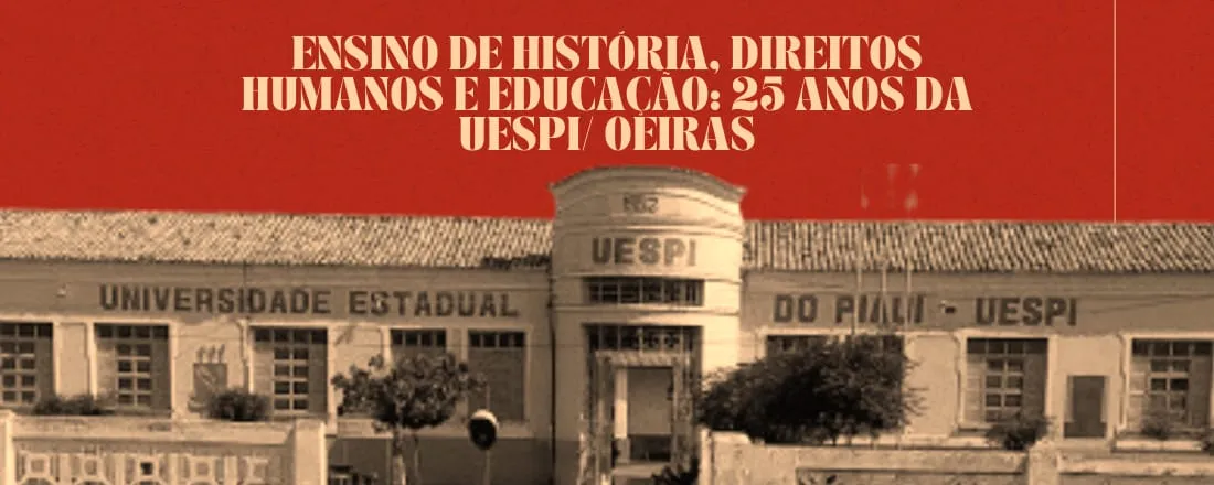 XI Congresso Regional de História da UESPI/Oeiras "Ensino de História, Direitos Humanos e Educação: 25 anos da UESPI/Oeiras"