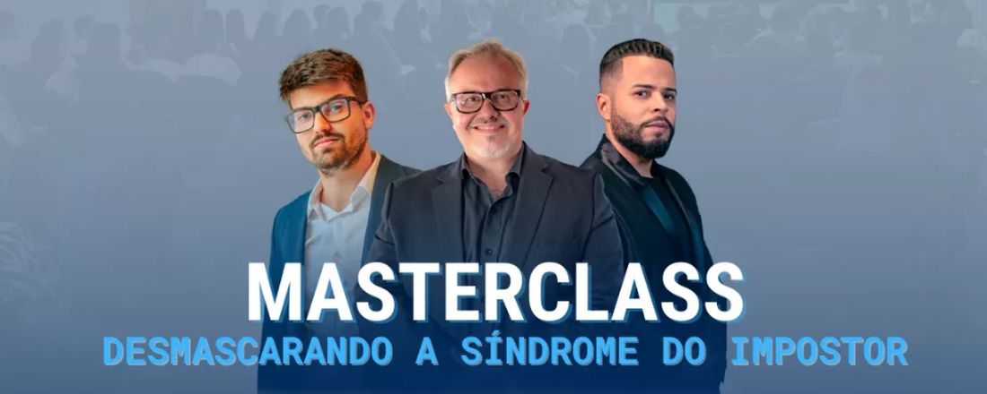 MASTERCLASS - Desmascarando a Sindrome do Impostor