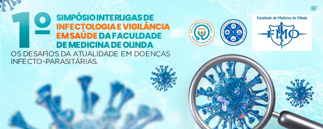 I SIMPÓSIO INTERLIGAS DE INFECTOLOGIA E VIGILÂNCIA EM SAÚDE DA FACULDADE DE MEDICINA DE OLINDA:OS DESAFIOS DA ATUALIDADE EM DOENÇAS INFECTO - PARASITÁRIAS