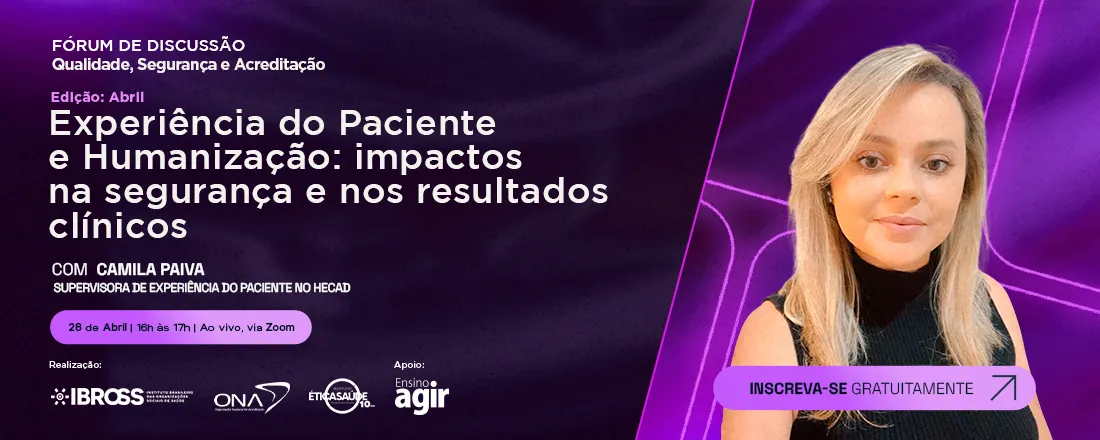 Fórum IBROSS, ONA e IES - Experiência do Paciente e Humanização: impactos na segurança e nos resultados clínicos