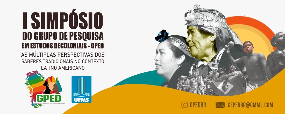 GPED - Grupo de Pesquisa em Estudos Decoloniais. 	I Simpósio do Grupo de Pesquisa em Estudos Decoloniais - GPED: as múltiplas perspectivas dos saberes tradicionais no contexto latino americano"