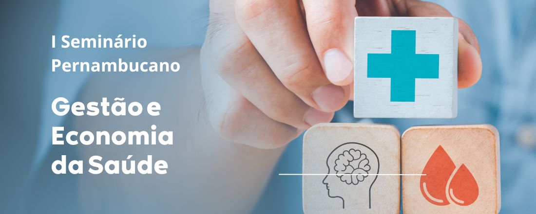 I Seminário Pernambucano de Gestão e Economia da Saúde