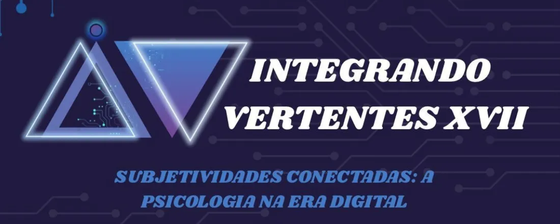 17° Integrando Vertentes – Subjetividades Conectadas: Psicologia na Era Digital