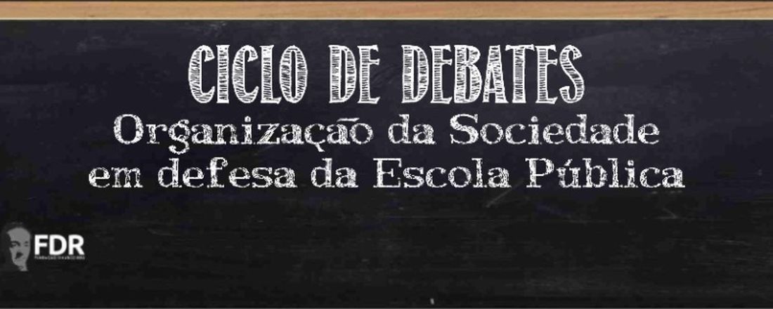 Ciclo de Debates - Organização da Sociedade em Defesa da Escola Pública